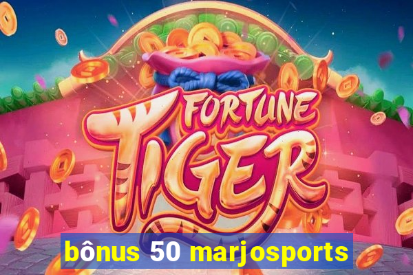 bônus 50 marjosports